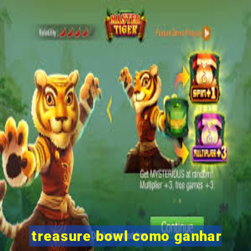 treasure bowl como ganhar